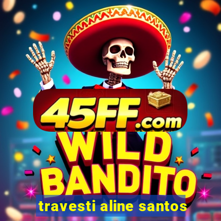 travesti aline santos